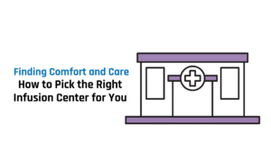 How to Pick the Right Infusion Center for You